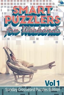 Smart Puzzlers for Weekends Vol 1: Sunday Crossword Puzzles Edition by Speedy Publishing LLC