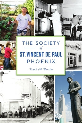 The Society of St. Vincent de Paul Phoenix by Barrios, Frank M.