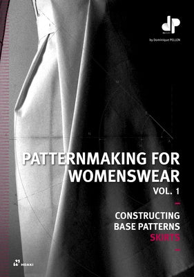 Patternmaking for Womenswear, Vol. 1: Constructing Base Patterns - Skirts by Pellen, Dominique
