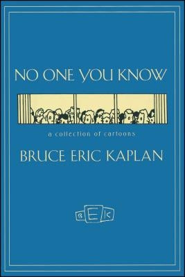 No One You Know: A Collection of Cartoons by Kaplan, Bruce Eric