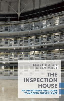 The Inspection House: An Impertinent Field Guide to Modern Surveillance by Maly, Tim