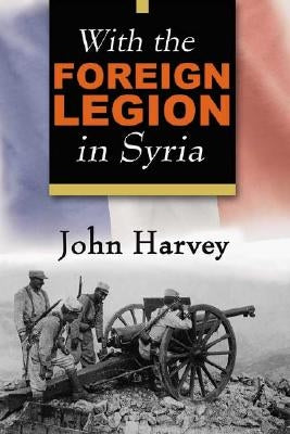With the Foreign Legion in Syria by Harvey, John