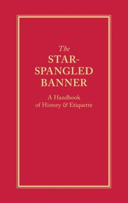 The Star-Spangled Banner: A Handbook of History & Etiquette by Applewood Books