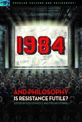 1984 and Philosophy: Is Resistance Futile? by Nucci, Ezio