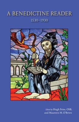 A Benedictine Reader: 1530-1930 by Feiss, Hugh