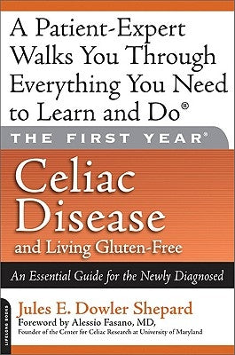 Celiac Disease and Living Gluten-Free: An Essential Guide for the Newly Diagnosed by Shepard, Jules E. Dowler