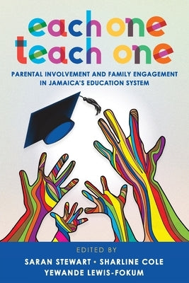 Each One Teach One, Parental involvement and Family Engagement in Jamaica's Education System by Stewart, Saran
