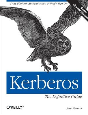 Kerberos: The Definitive Guide: The Definitive Guide by Garman, Jason