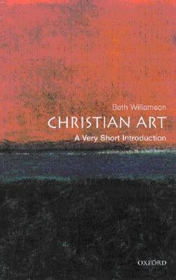 Christian Art: A Very Short Introduction by Williamson, Beth
