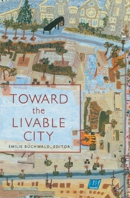 Toward the Livable City by Buchwald, Emilie