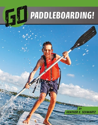 Go Paddleboarding! by Schwartz, Heather E.