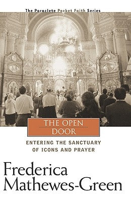 The Open Door: Entering the Sanctuary of Icons and Prayer by Mathewes-Green, Frederica