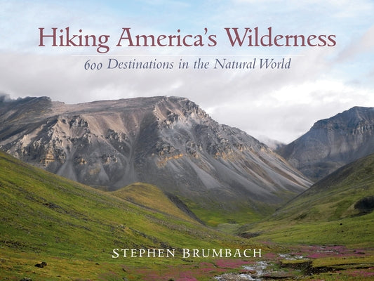 Hiking America's Wilderness: 600 Destinations in the Natural World by Brumbach, Stephen
