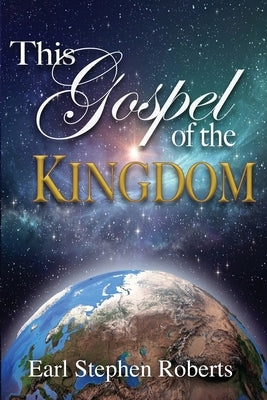 This Gospel of the Kingdom by Roberts, Earl Stephen