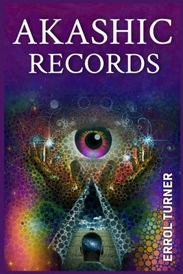 Akashic Records: A Spiritual Journey to Learn Your Life Purpose, Discover Your Universal Soul, and Raise Your Vibrations (2022 Guide fo by Turner, Errol