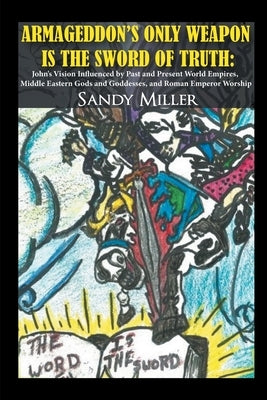 Armageddon's Only Weapon Is the Sword of Truth by Miller, Sandy