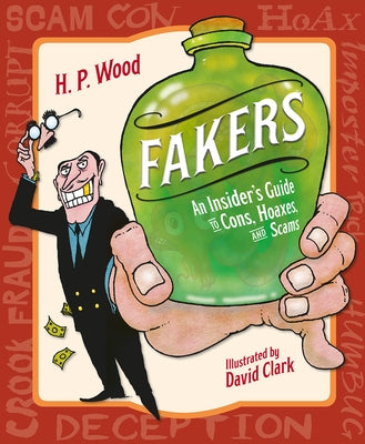 Fakers: An Insider's Guide to Cons, Hoaxes, and Scams by Wood, H. P.
