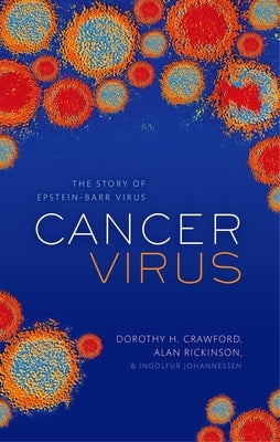 Cancer Virus: The Discovery of Epstein-Barr Virus by Crawford, Dorothy H.