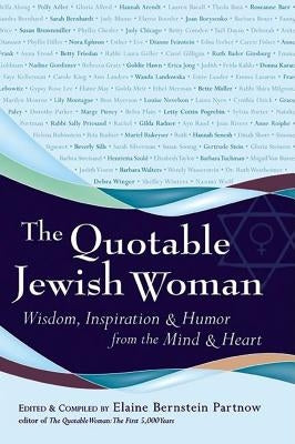 The Quotable Jewish Woman: Wisdom, Inspiration and Humor from the Mind and Heart by Partnow, Elaine Bernstein
