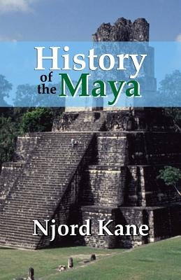 History of the Maya by Kane, Njord