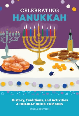 Celebrating Hanukkah: History, Traditions, and Activities - A Holiday Book for Kids by Deutsch, Stacia