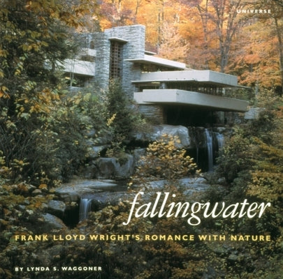 Fallingwater: Frank Lloyd Wright's Romance with Nature by Waggoner, Lynda S.