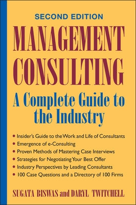 Management Consulting: A Complete Guide to the Industry by Biswas, Sugata