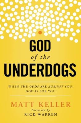 God of the Underdogs: When the Odds Are Against You, God Is for You by Keller, Matt