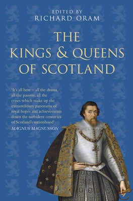 The Kings & Queens of Scotland by Oram, Richard