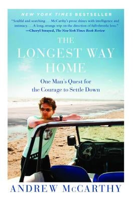 The Longest Way Home: One Man's Quest for the Courage to Settle Down by McCarthy, Andrew