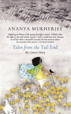 Tales from the Tail End: My Cancer Diary by Mukherjee, Ananya
