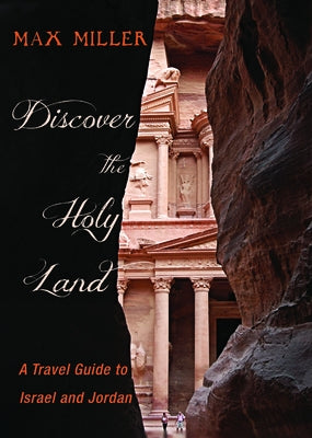 Discover the Holy Land: A Travel Guide to Israel and Jordan by Miller, Max