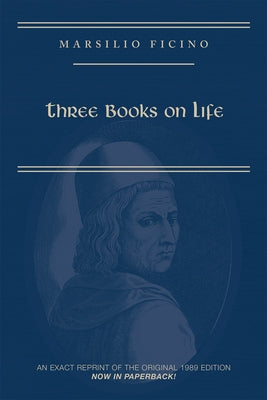 Marsilio Ficino, Three Books on Life: A Critical Edition and Translation, Volume 57 by Kaske, Carol V.
