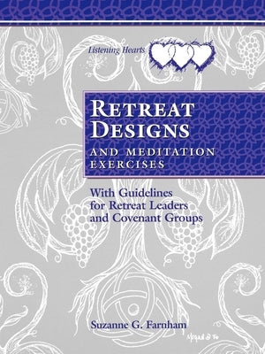 Retreat Designs and Meditation Exercises: With Guidelines for Retreat Leaders and Covenant Groups by Farnham, Suzanne G.