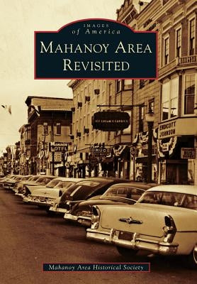 Mahanoy Area Revisited by Mahanoy Area Historical Society