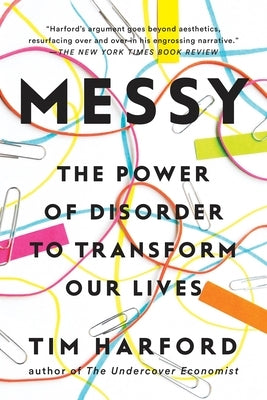 Messy: The Power of Disorder to Transform Our Lives by Harford, Tim