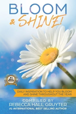 Bloom & Shine: Daily Inspiration to help you Bloom and SHINE throughout the year by Hall Gruyter, Rebecca