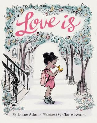 Love Is: (illustrated Story Book about Caring for Others, Book about Love for Parents and Children, Rhyming Picture Book) by Adams, Diane