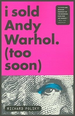 I Sold Andy Warhol (Too Soon) by Polsky, Richard