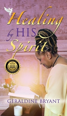 Healing by His Spirit by Bryant, Geraldine D.