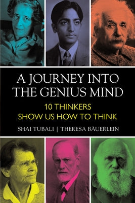 A Journey Into the Genius Mind: Ten Thinkers Show Us How to Think by Tubali, Shai