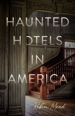 Haunted Hotels in America by Mead, Robin