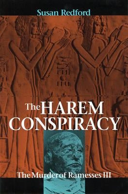 The Harem Conspiracy: The Murder of Ramesses III by Redford, Susan