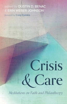 Crisis and Care: Meditations on Faith and Philanthropy by Benac, Dustin D.