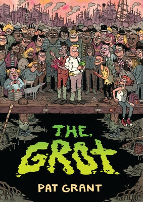 The Grot: The Story of the Swamp City Grifters by Grant, Pat