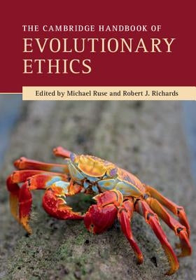 The Cambridge Handbook of Evolutionary Ethics by Ruse, Michael