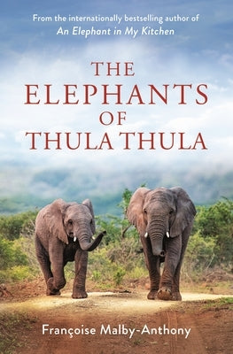The Elephants of Thula Thula by Malby-Anthony, Fran&#231;oise