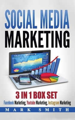 Social Media Marketing: Facebook Marketing, Youtube Marketing, Instagram Marketing by Smith, Mark