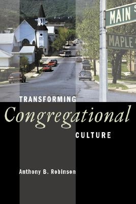 Transforming Congregational Culture by Robinson, Anthony B.