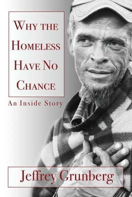 Why the Homeless Have No Chance: An Inside Story by Grunberg, Jeffrey